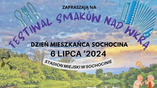 "Festiwal smaków nad Wkrą" 6 lipca. Zapraszamy do Sochocina!