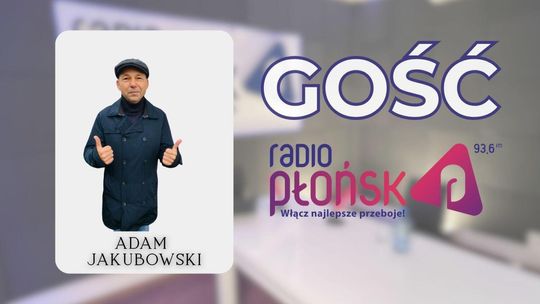 GOŚĆ Radia Płońsk – Adam Jakubowski