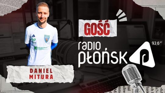 GOŚĆ Radia Płońsk – Daniel Mitura