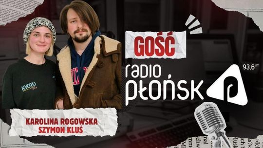 GOŚĆ Radia Płońsk – Karolina Rogowska i Szymon Kluś