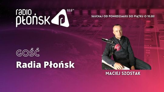 GOŚĆ Radia Płońsk – Maciej Szostak