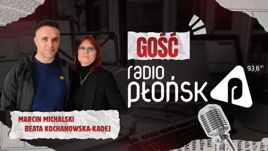 GOŚĆ Radia Płońsk – Marcin Michalski i Beata Kochanowska-Kadej GOŚĆ Radia Płońsk – Marcin Michalski i Beata Kochanowska-Kadej