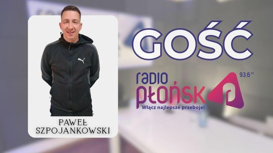 GOŚĆ Radia Płońsk – Paweł Szpojankowski