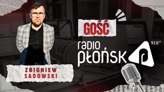 GOŚĆ Radia Płońsk – Zbigniew Sadowski GOŚĆ Radia Płońsk – Zbigniew Sadowski