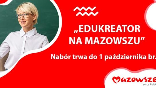 Innowacyjne szkoły i kreatywni nauczyciele poszukiwani! Trwa nabór do konkursu „Edukreator na Mazowszu”
