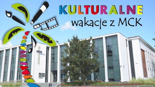 Płońskie MCK zaprasza na KULTURALNE WAKACJE