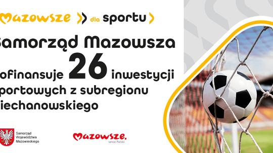 Ponad 5,3 mln zł na rozwój bazy sportowej w regionie ciechanowskim. Inwestycje też w powiecie płońskim. Jakie i gdzie?