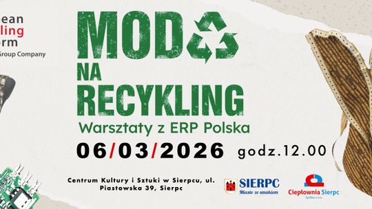 Warsztaty edukacyjno - ekologiczne „Moda na Recykling" w Sierpcu Warsztaty edukacyjno - ekologiczne „Moda na Recykling" w Sierpcu