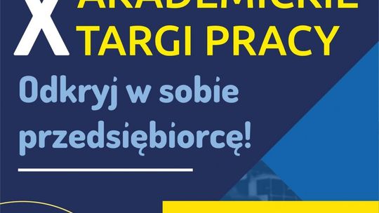 X Jubileuszowe Akademickie Targi Pracy połączone z Dniem Przedsiębiorczego Studenta